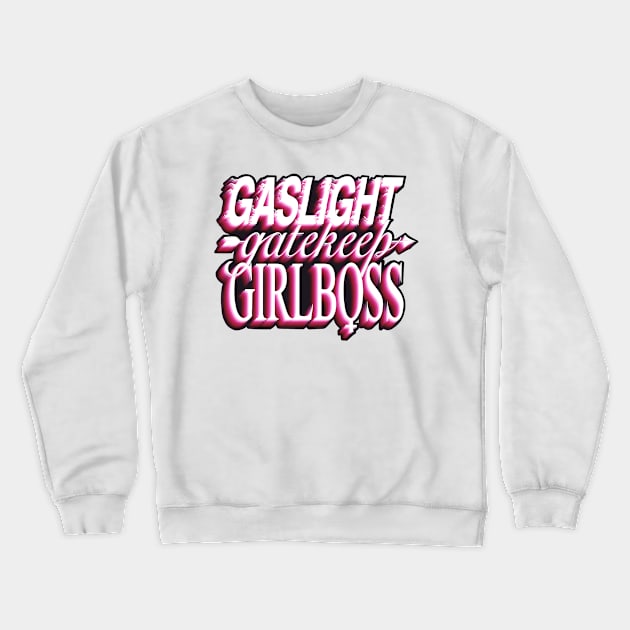 Gaslight gatekeep girlboss Crewneck Sweatshirt by daddymactinus